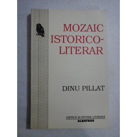      MOZAIC  ISTORICO-LITERAR  -  Dinu  PILLAT  